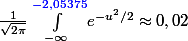 \frac{1}{\sqrt{2\pi}}\int_{-\infty}^{{\blue -2,05375}}{e^{-u^2/2}} \approx 0,02